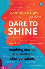 Thumbnail for Dare to Shine: Inspiring stories of 20 women changemakers ǀ True accounts of women leaders in diverse fields ǀ Droupadi Murmu, Sushmita Sen, P.V. Sindhu and many more - Kamini Kusum - Dista