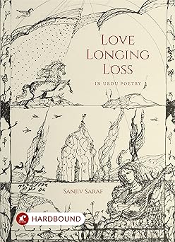 Love Longing Loss In Urdu Poetry - Sanjiv Saraf - Dista