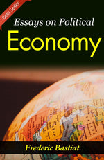 Thumbnail for Essays on Political Economy: Frederic Bastiat's Insights into Economic Philosophy - Distacart