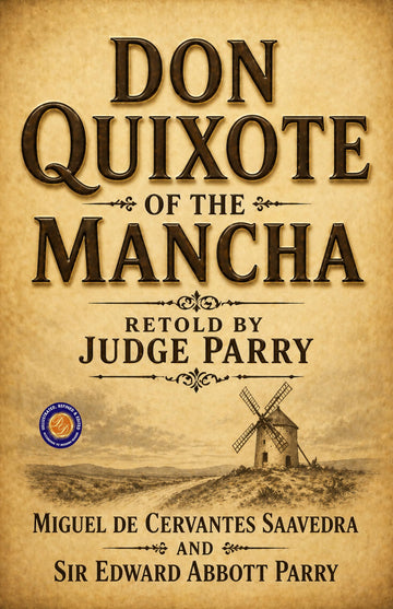Don Quixote of the Mancha Retold by Judge Parry - Miguel de Cervantes Saavedra and Sir Edward Abbott Parry - Dista