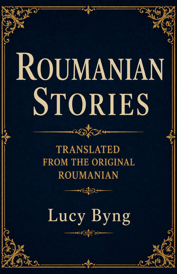 Roumanian Stories Translated from the Original Roumanian - Lucy Byng - Dista