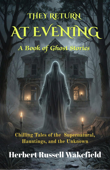 They Return At Evening A Book of Ghost Stories : Chilling Tales of the Supernatural, Hauntings, and the Unknown (Classic Ghost Story Collections) - Distacart