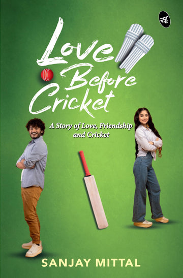 Love Before Cricket: A story of Love, Friendship and Cricket | A Heartwarming Sports Romance - Sanjay Mittal - Dista