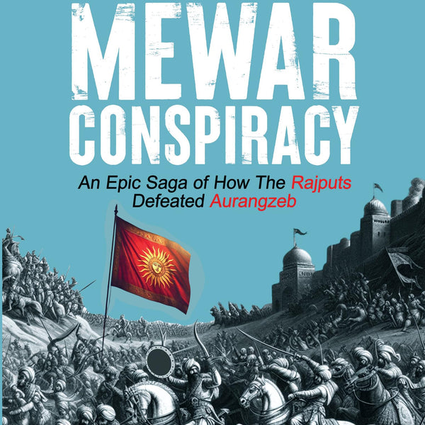 The Mewar Conspiracy: An Epic Saga of How the Rajputs Defeated Aurangzeb | A true historical account of an epic love story that led to a war - Rrashima Swaarup Verma - Dista