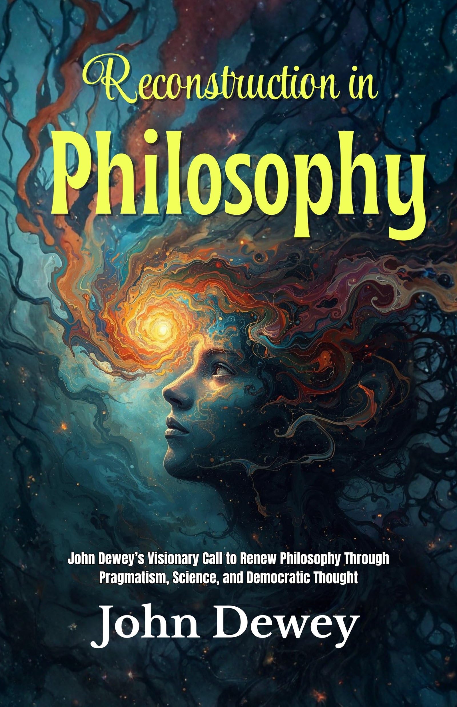Reconstruction in Philosophy: John Dewey’s Visionary Call to Renew Philosophy Through Pragmatism, Science, and Democratic Thought (American Pragmatism Classics) - Distacart