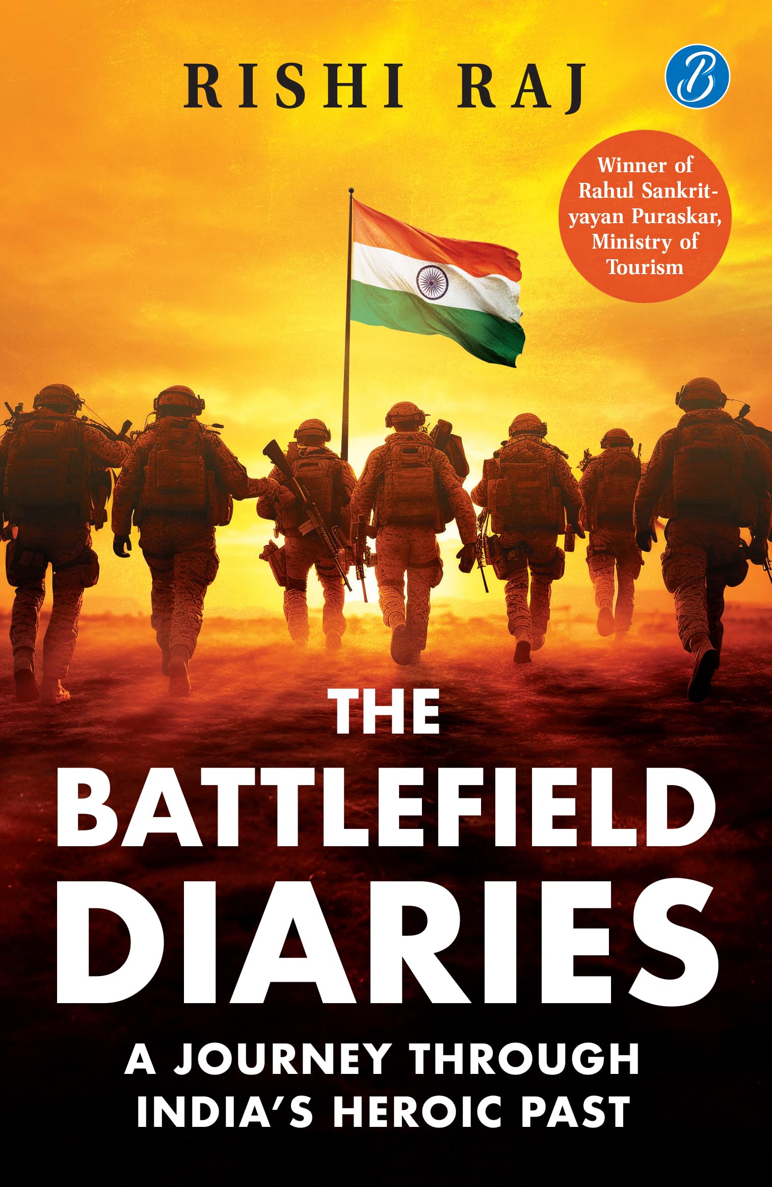 The Battlefield Diaries: A Journey Through India’s Heroic Past | Tales of Valor and Sacrifice from Revolutionaries and the Indian Army - Rishi Raj - Dista