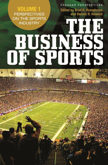 The Business Of Sports (praeger Perspectives) (3 Volume Set) by Brad R. Humphreys , Dennis R. Howard, - Dista