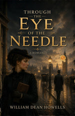 Thumbnail for Through the Eye of the Needle: A Romance - William Dean Howells - Dista