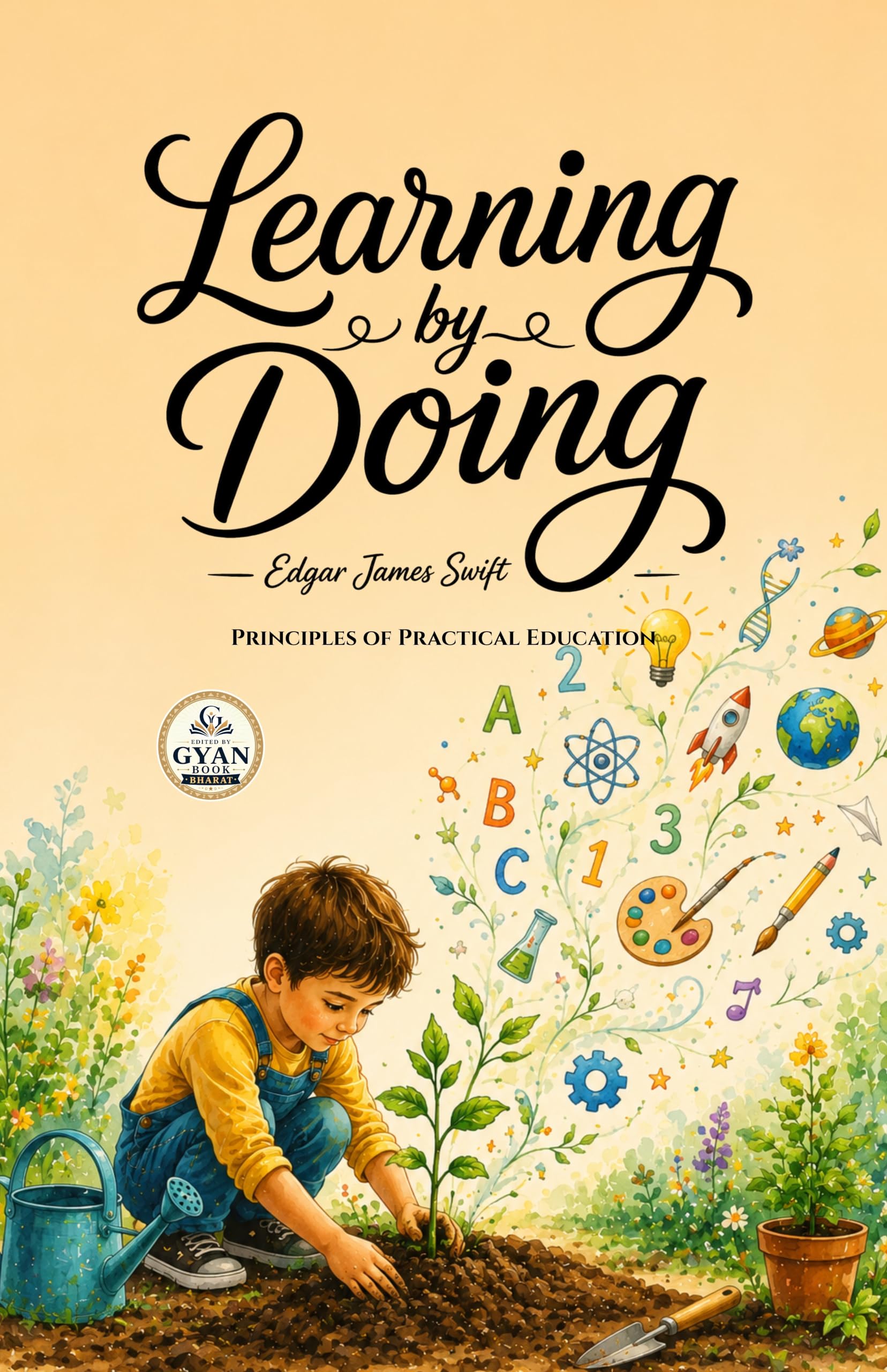 Learning by Doing : Principles of Practical Education (Edited by Gyan Book Bharat with Readers Note) - Edgar James Swift - Dista