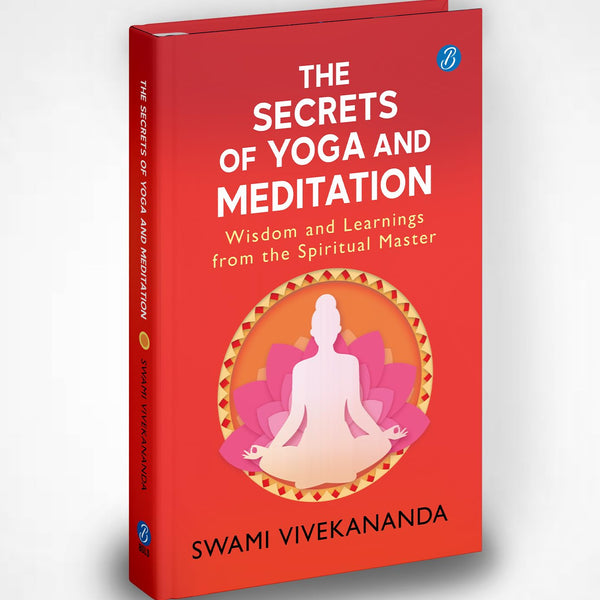 The Secrets of Yoga and Meditation: Wisdom and Learnings from the Spiritual Master | Learn Yoga from Swami Vivekananda - Swami Vivekananda - Dista