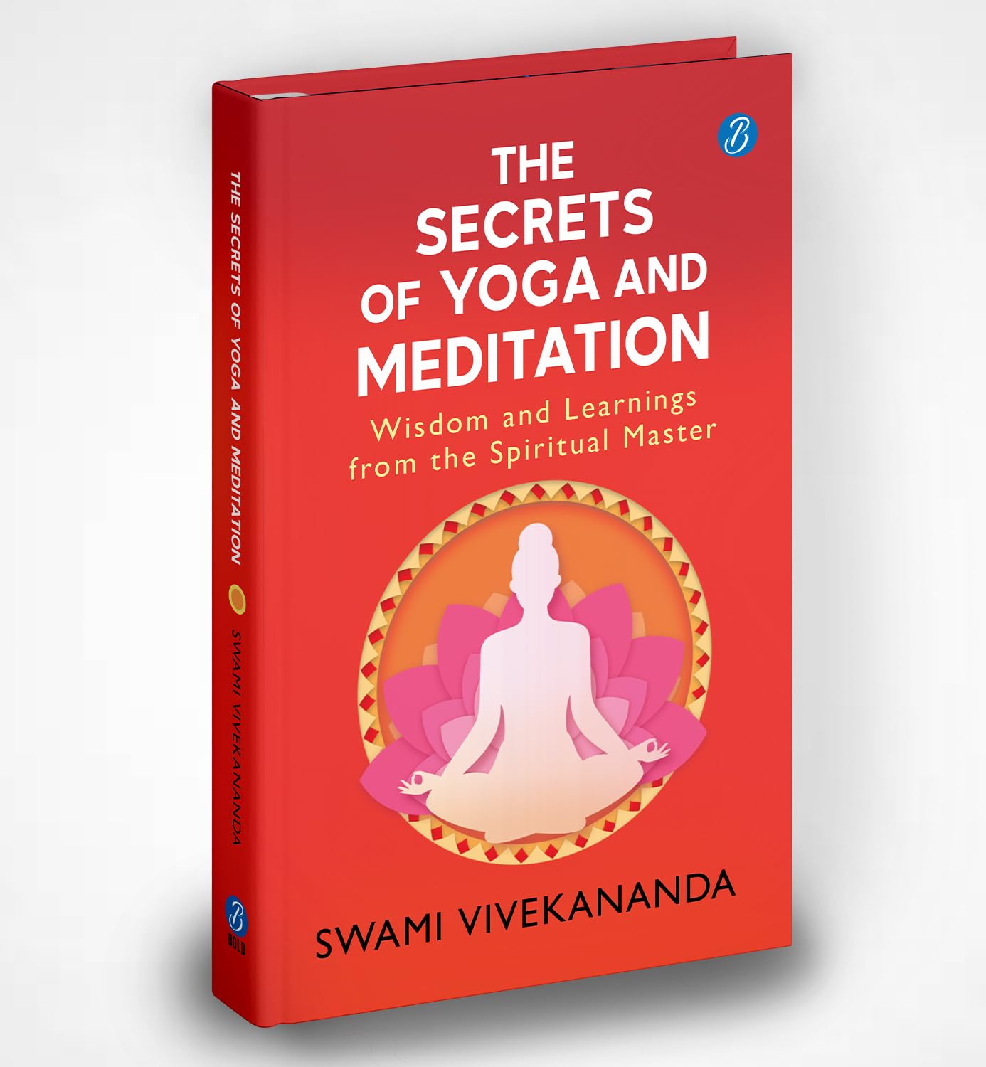 The Secrets of Yoga and Meditation: Wisdom and Learnings from the Spiritual Master | Learn Yoga from Swami Vivekananda - Swami Vivekananda - Dista