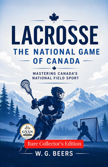 Lacrosse: The National Game of Canada : Mastering Canada's National Field Sport (Edited by Gyan Book Bharat with Readers Note) - W. G. Beers - Dista