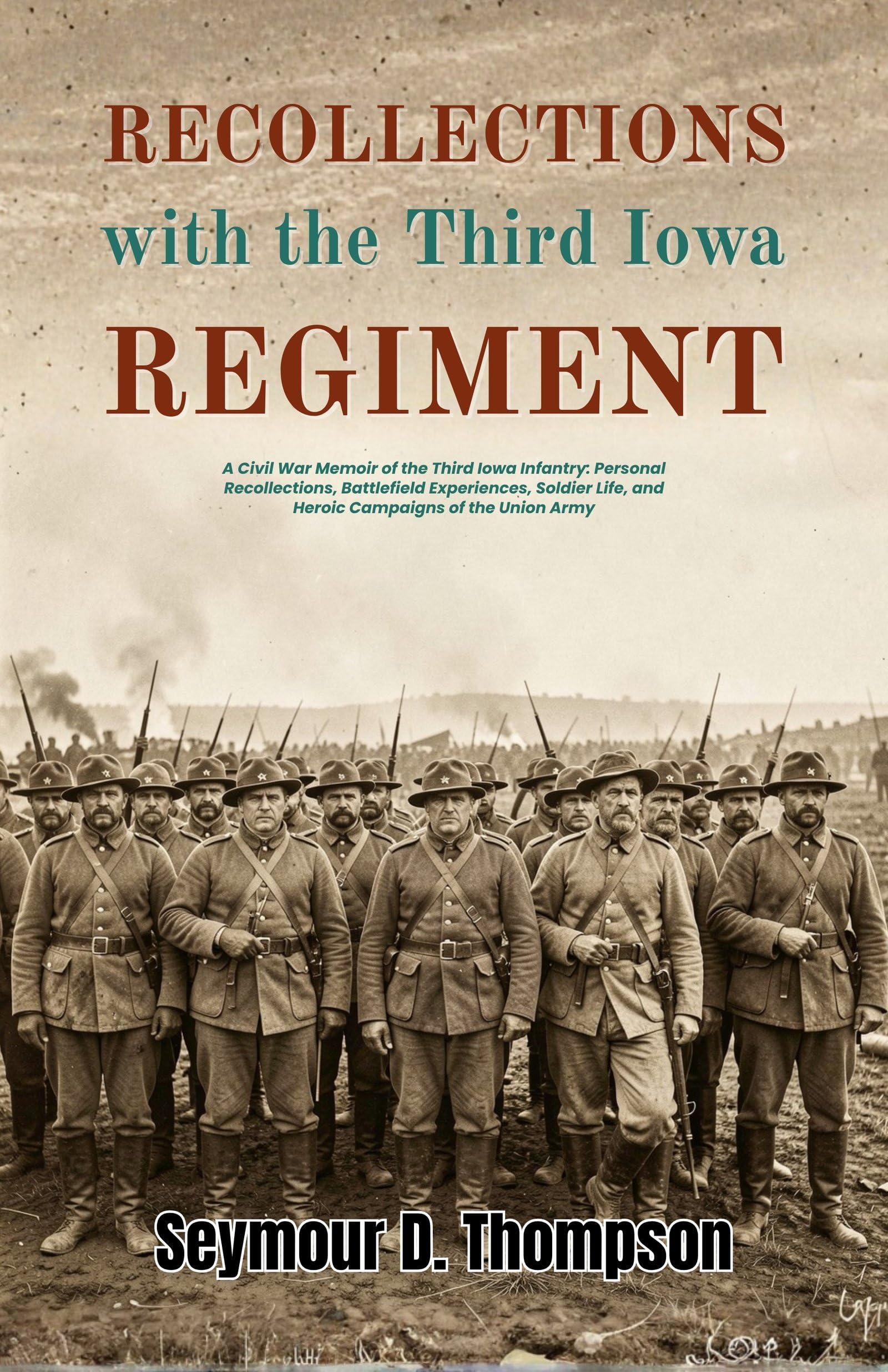 Recollections with the Third Iowa Regiment : A Civil War Memoir of the Third Iowa Infantry: Personal Recollections, Battlefield Experiences, Soldier ... War Memoirs And Military History Collection) - Distacart