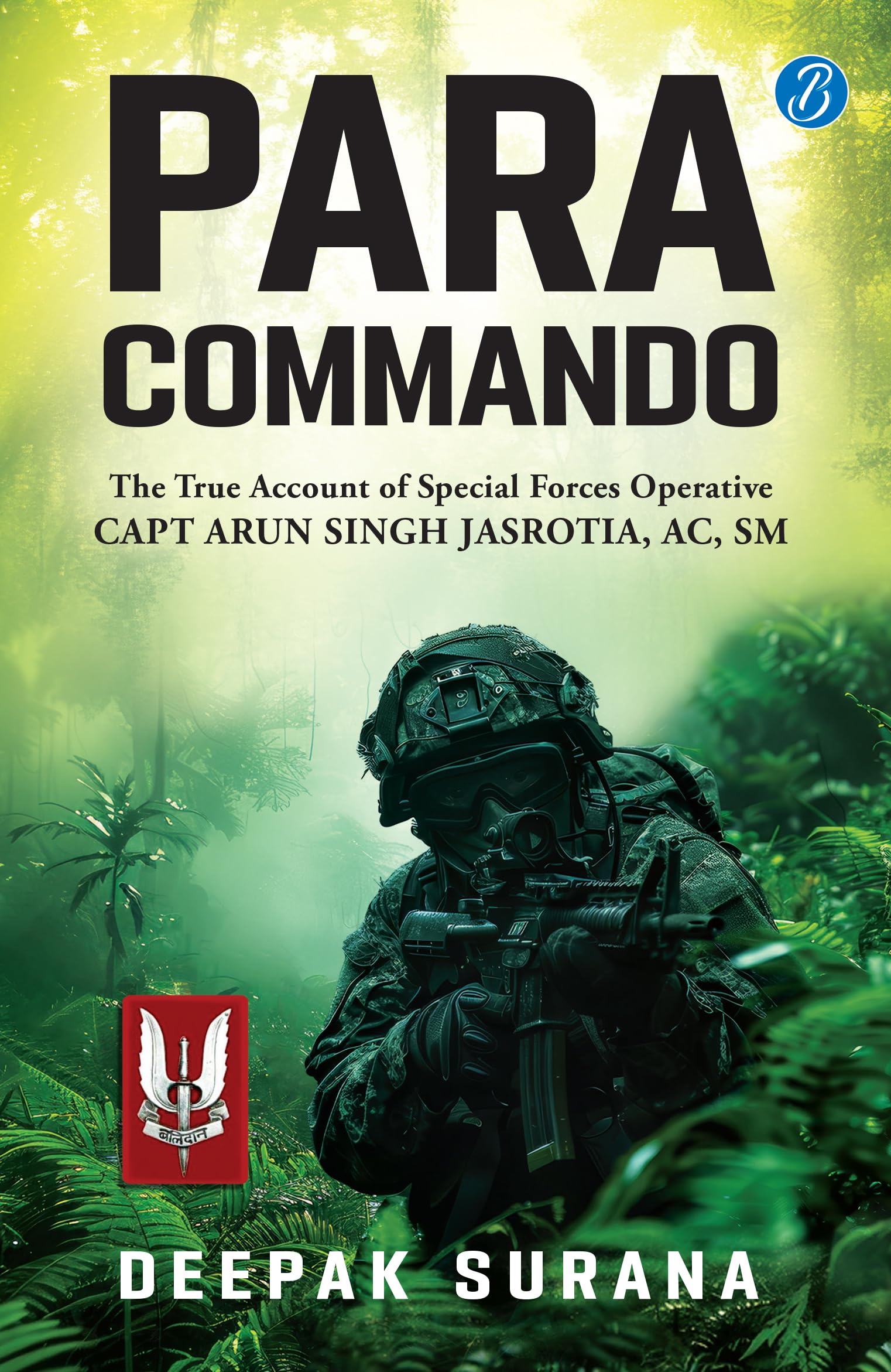 Para Commando: The true account of a Special Forces Operative, Capt Arun Singh Jasrotia ǀ Real-Life Story of a Brave Para Special Forces Officer - Deepak Surana - Dista