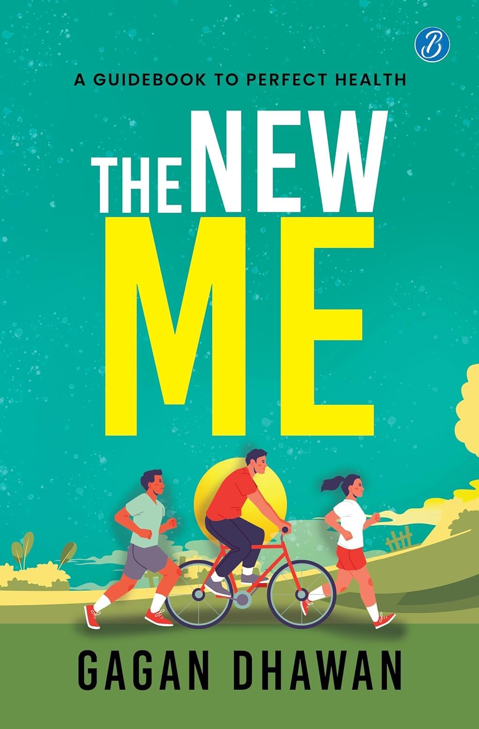 The New Me ǀ A guidebook to perfect health ǀ Keys to a healthy lifestyle - Gagan Dhawan - Dista