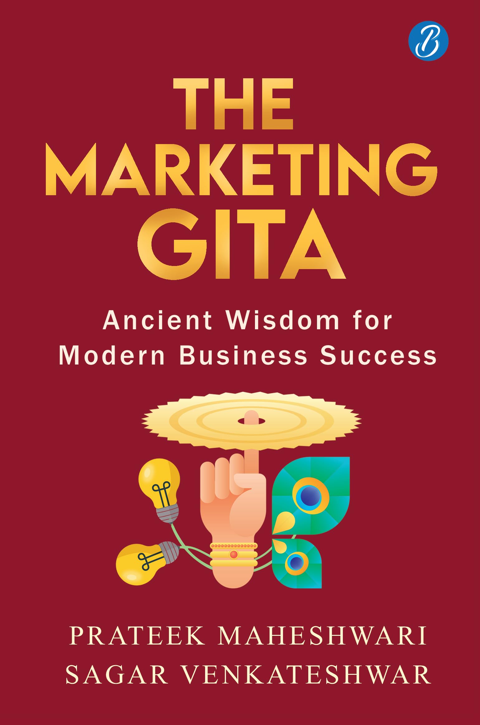 The Marketing Gita: Ancient wisdom for modern business success ǀ Lessons in modern day marketing from ancient Hindu epics - Prateek Maheshwari, Sagar Venkateshwar - Dista