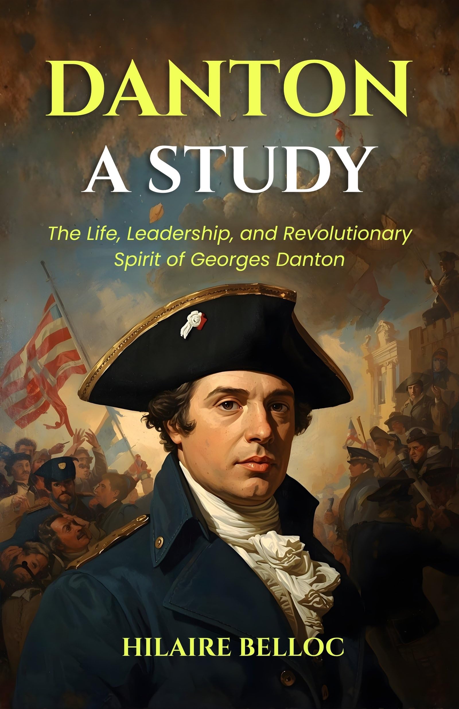 Danton A Study : The Life, Leadership, and Revolutionary Spirit of Georges Danton (Historical Biography Series) - Distacart