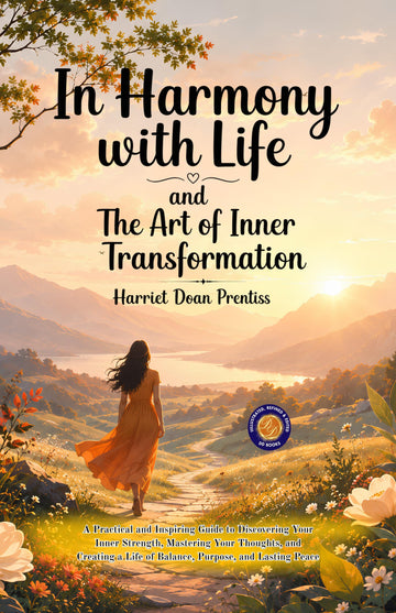 In Harmony with Life and The Art of Inner Transformation : A Practical and Inspiring Guide to Discovering your Inner Strength, Mastering your ... (Illustrated, Refined and Edited by DD Books) - Harriet Doan Prentiss - Dista