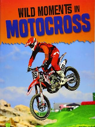 Wild Moments of Motorsports: Wild Moments in Motocross by M. Weber , - Dista