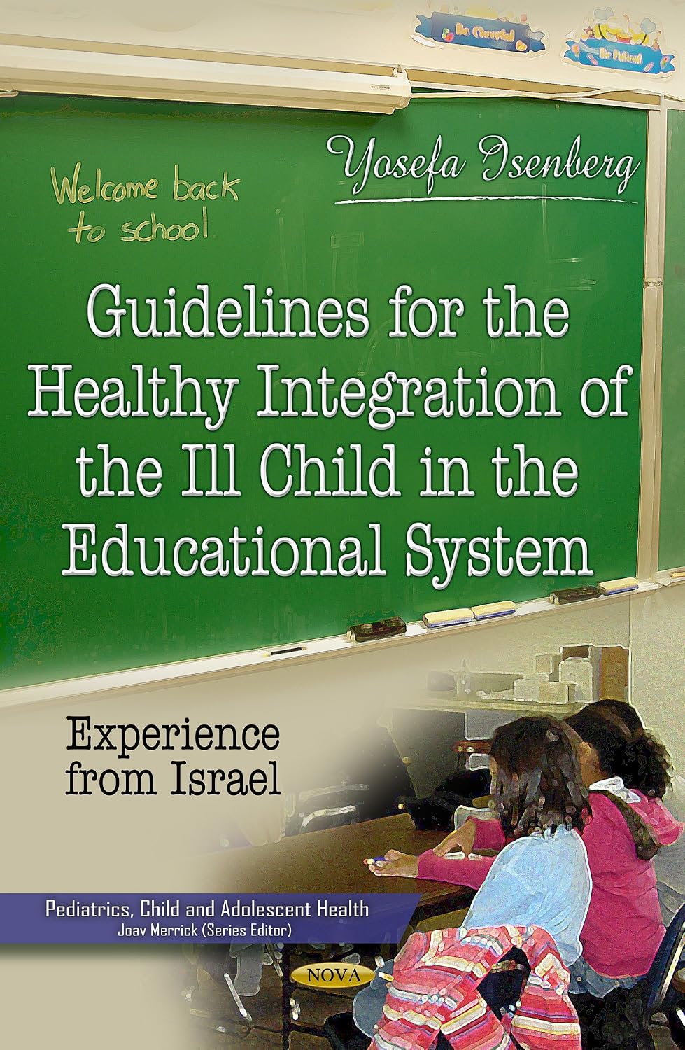 Khel Sahitya Kendra Guidelines for the Healthy Integration of the Ill Child in the Educational System: Experience from Israel by Yosefa Isenberg, Phd, - Dista