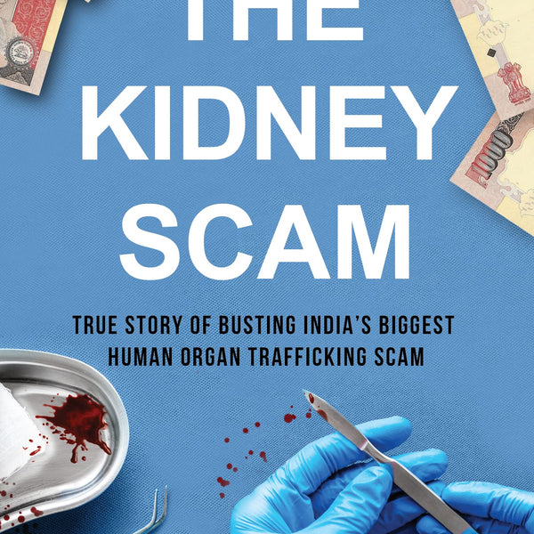 The Kidney Scam: True story of busting India’s biggest human organ trafficking scam ǀ A true crime that shocked the nation - Kiran Nirvan - Dista