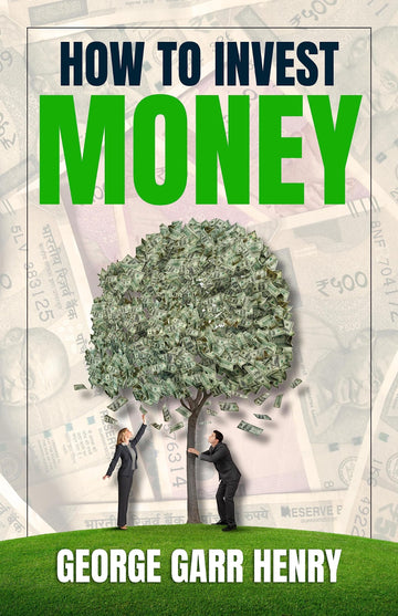 How to Invest Money by George Garry Henry {How to Invest Money: Expert Advice for Building and Growing Your Wealth} - Distacart