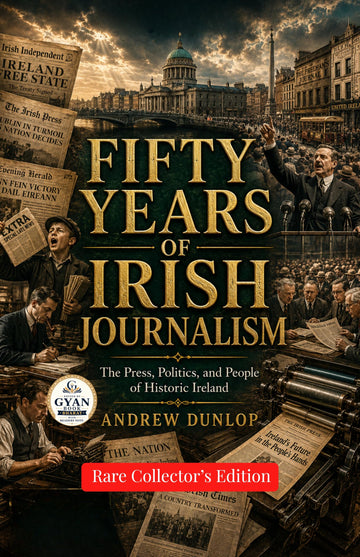 Fifty years of Irish journalism : The Press, Politics, and People of Historic Ireland (Edited by Gyan Book Bharat with Readers Note) - Andrew Dunlop - Dista