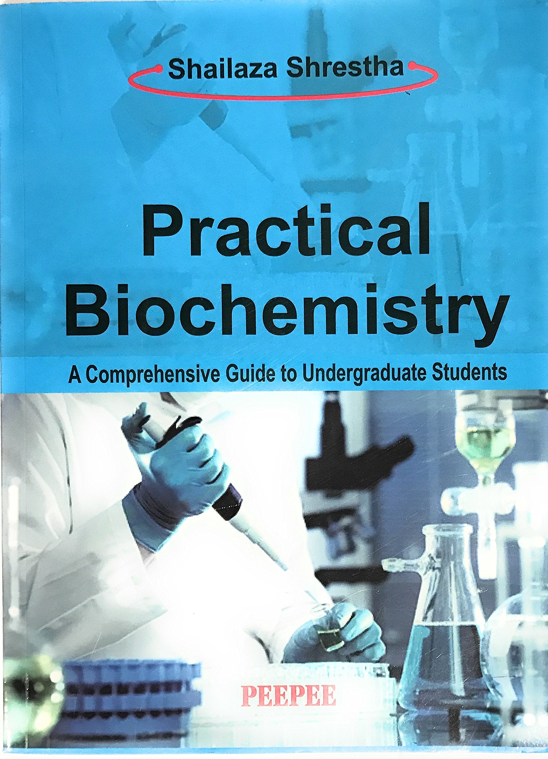 Practical Biochemistry (A Comprehensive Guide To Undergraduate Students)-Shailaza Shrestha - Dista