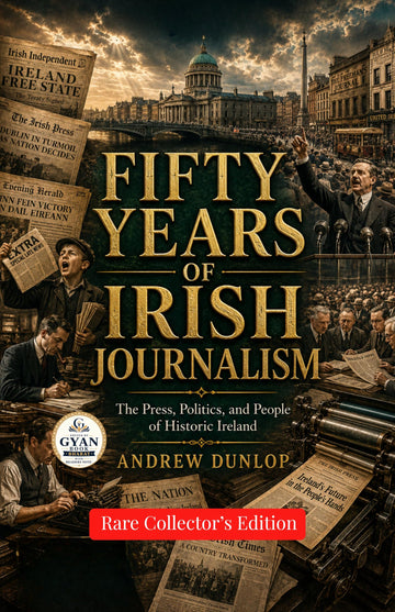 Fifty years of Irish journalism : The Press, Politics, and People of Historic Ireland (Edited by Gyan Book Bharat with Readers Note) (Rare Collector's Edition) - Andrew Dunlop - Dista