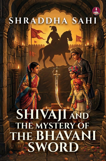 Shivaji and the Mystery of the Bhavani Sword | A Maratha Adventure story | A historical thriller featuring Shivaji and Sambhaji - Shraddha Sahi - Dista