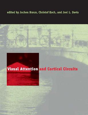 Visual Attention And Cortical Circuits - Jochen Braun, Christof Koch And Joel L. Davis,