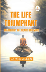 Thumbnail for The Life Triumphant  - Mastering the Heart And Mind - James Allen - Dista