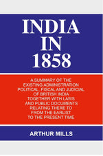 Thumbnail for India in 1858: a Summary of the Existing Administration Political, Fiscal and Judicial of British India Together With Laws and Public Documents Relating There to From the Earlist to the Present Time - Gyan Books - Distacart