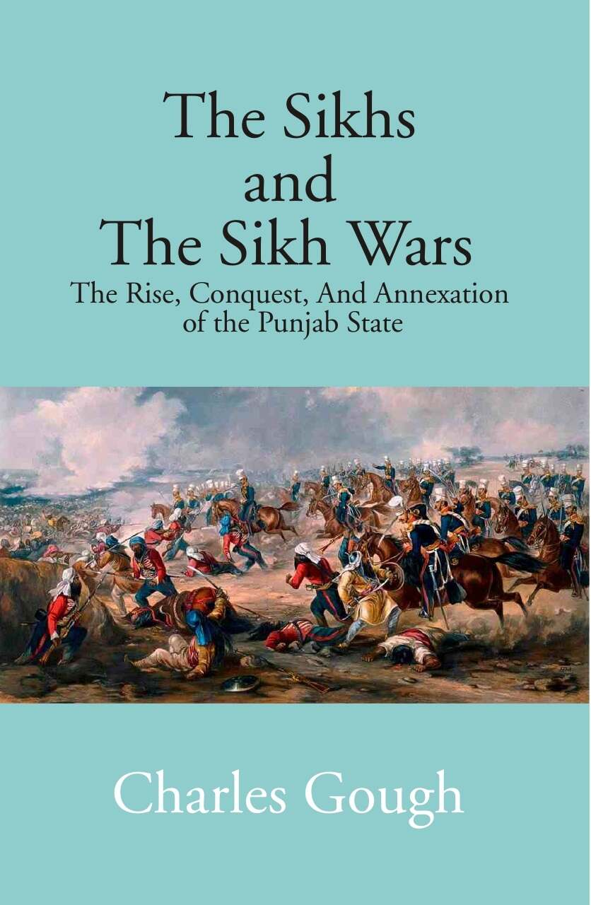 The Sikhs and the Sikh Wars: the Rise, Conquest Nad Annexation of the Punjab State - Gyan Books - Distacart