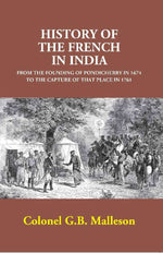 Thumbnail for History of the French in India: From the Founding of Pondicherry in 1674 to the Capture of that Place in 1761 - Gyan Books - Distacart