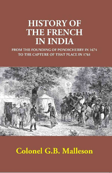 History of the French in India: From the Founding of Pondicherry in 1674 to the Capture of that Place in 1761 - Gyan Books - Distacart