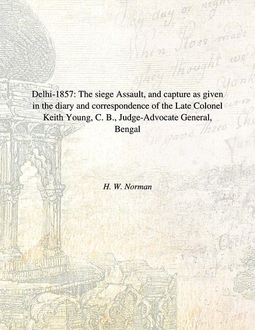 Delhi : The Siege Assault, And Capture As Given In The Diary And Correspondence Of The Late Colonel 1857 - Gyan Books - Distacart
