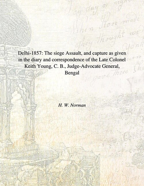Delhi : The Siege Assault, And Capture As Given In The Diary And Correspondence Of The Late Colonel 1857 - Gyan Books - Distacart