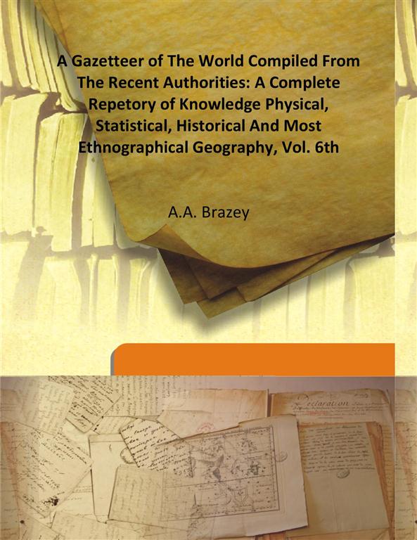 A Gazetteer of the World Compiled From the Recent Authorities: a Complete Repetory of Knowledge Physical, Statistical, Historical and Most Ethnographical Geography Vol. 6th - Gyan Books - Distacart