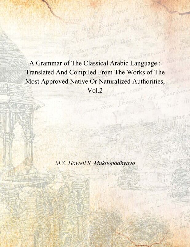 A Grammar of the Classical Arabic Language : Translated and Compiled From the Works of the Most Approved Native Or Naturalized Authorities (The Introduction, The Noun - Part 2) Vol. 2nd - Gyan Books - Distacart