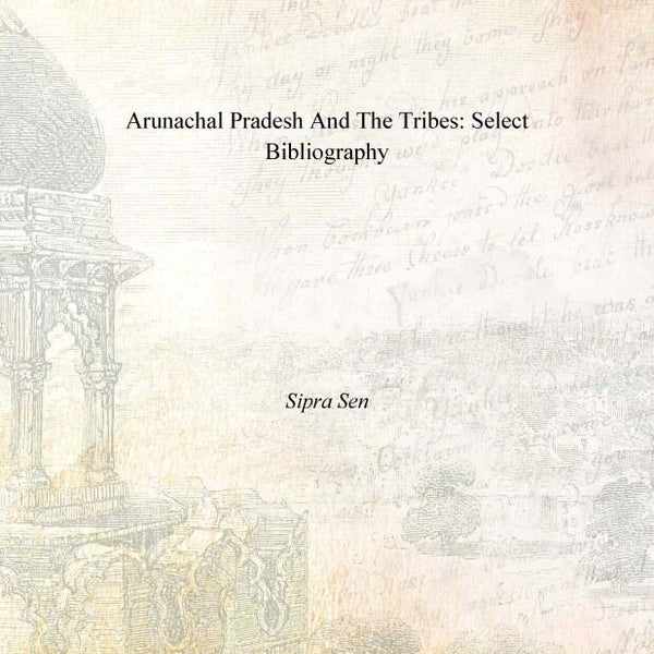 Arunachal Pradesh and the Tribes: Select Bibliography - Gyan Books - Distacart