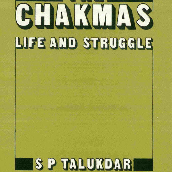 The Chakmas: life and Struggle - Gyan Books - Distacart