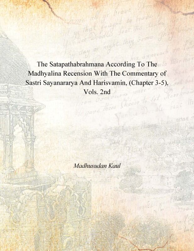 The Satapathabrahmana According to the Madhyalina Recension With the Commentary of Sastri Sayanararya and Harisvamin Vol. 2nd - Gyan Books - Distacart