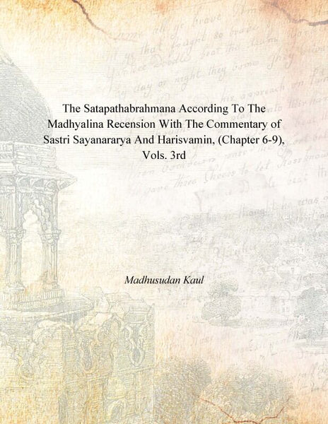 The Satapathabrahmana According to the Madhyalina Recension With the Commentary of Sastri Sayanararya and Harisvamin Vol. 3rd - Gyan Books - Distacart