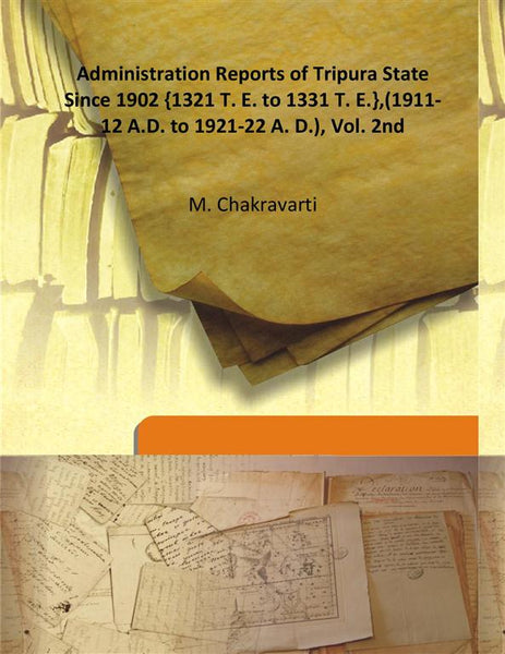 Administration Reports of Tripura State Since 1902 {1321 T. E. to 1331 T. E.},(1911-12 A.D. to 1921-22 A. D.) Vol. 2nd - Gyan Books - Distacart