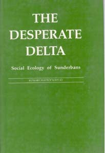 The Desperate Delta: Social Ecology of Sunderbans - Gyan Books - Distacart
