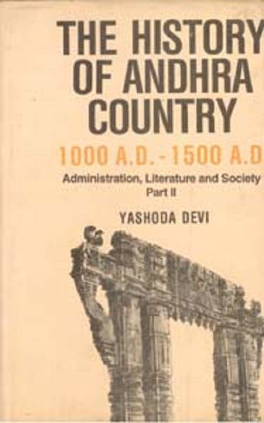 The History of Andhra Country 1000 A.D.–1500 A.D. Administration, Literature and Society Vol. 2nd - Gyan Books - Distacart