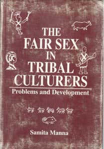 The Fair Sex in Tribal Cultures: Problems and Development - Gyan Books - Distacart