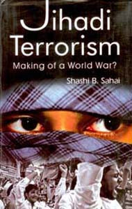 Jihadi Terrorism: Making of a World War? - Gyan Books - Distacart