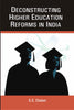 Deconstructing Higher Educational Reforms in India - Gyan Books - Distacart